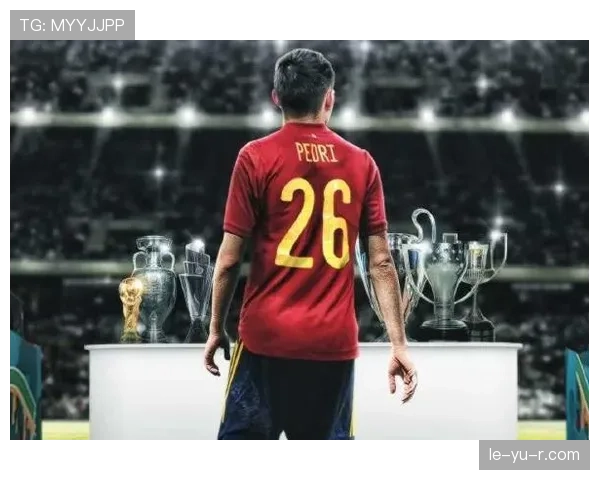 佩德里是否只是体系产物？战术角色与实际贡献解析